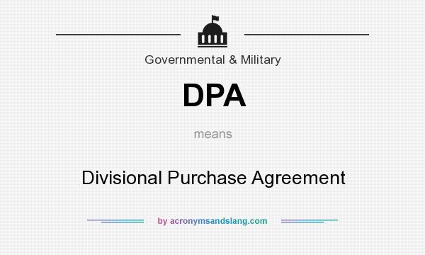 What does DPA mean? It stands for Divisional Purchase Agreement