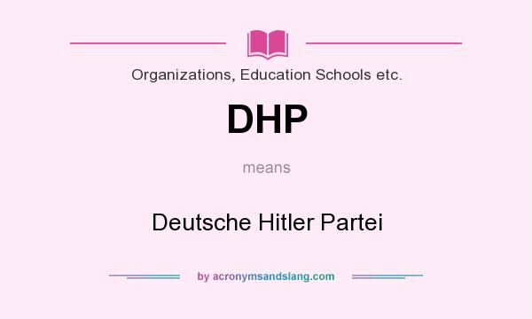 What does DHP mean? It stands for Deutsche Hitler Partei