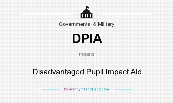 What does DPIA mean? It stands for Disadvantaged Pupil Impact Aid