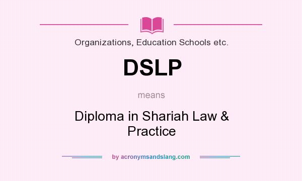What does DSLP mean? It stands for Diploma in Shariah Law & Practice