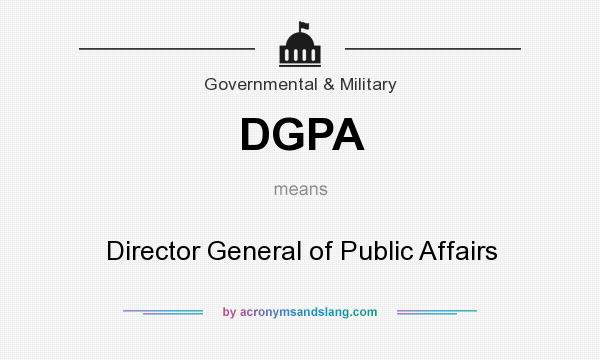 What does DGPA mean? It stands for Director General of Public Affairs