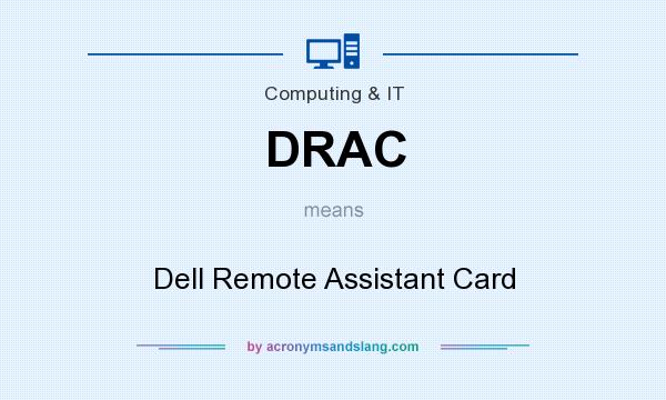 What does DRAC mean? It stands for Dell Remote Assistant Card