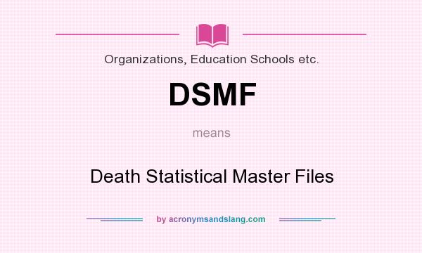 What does DSMF mean? It stands for Death Statistical Master Files