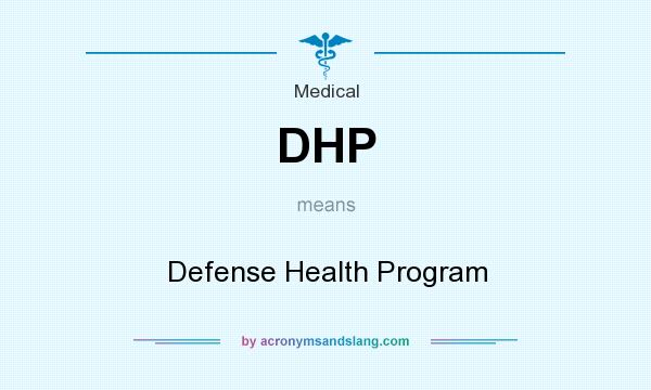 What does DHP mean? It stands for Defense Health Program