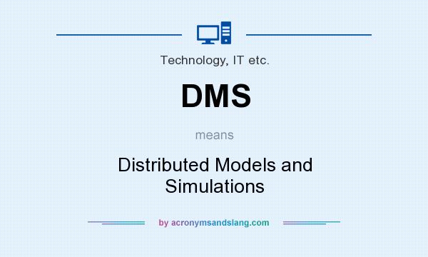 What does DMS mean? It stands for Distributed Models and Simulations