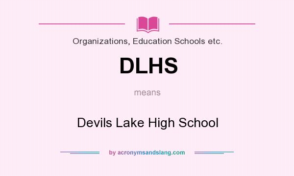 What does DLHS mean? It stands for Devils Lake High School