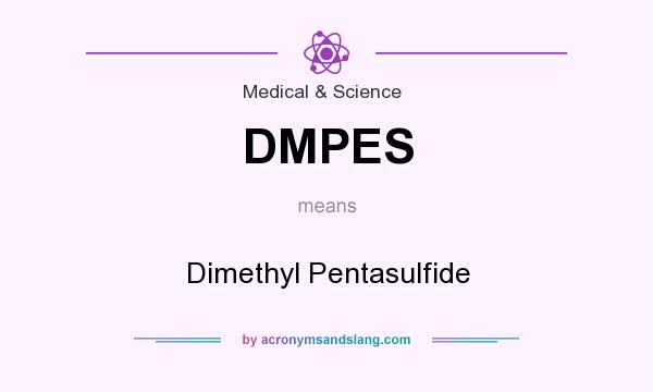 What does DMPES mean? It stands for Dimethyl Pentasulfide