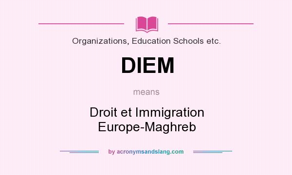 What does DIEM mean? It stands for Droit et Immigration Europe-Maghreb