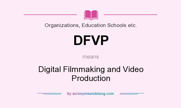 What does DFVP mean? It stands for Digital Filmmaking and Video Production