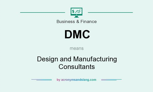 What does DMC mean? It stands for Design and Manufacturing Consultants