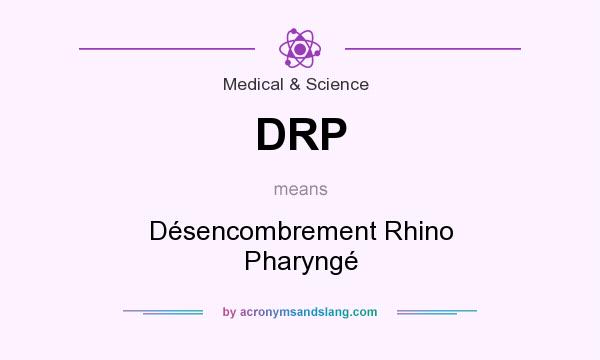 What does DRP mean? It stands for Désencombrement Rhino Pharyngé