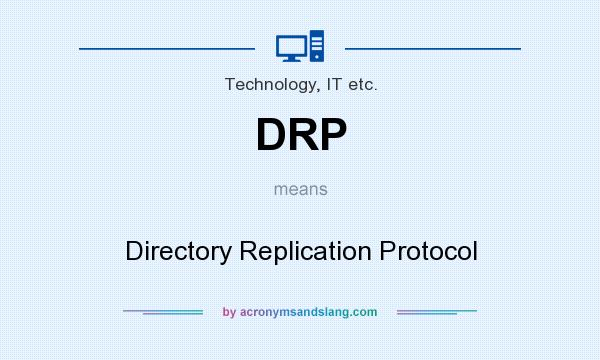 What does DRP mean? It stands for Directory Replication Protocol