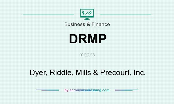 What does DRMP mean? It stands for Dyer, Riddle, Mills & Precourt, Inc.