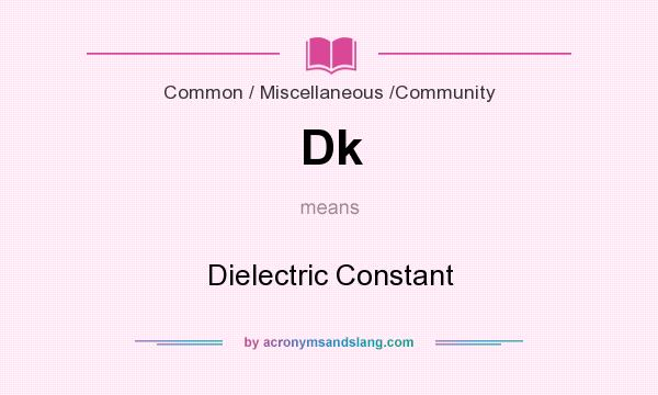 What does Dk mean? It stands for Dielectric Constant