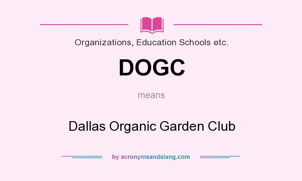 What does DOGC mean? It stands for Dallas Organic Garden Club