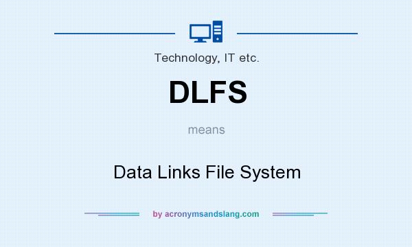 What does DLFS mean? It stands for Data Links File System