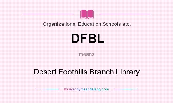 What does DFBL mean? It stands for Desert Foothills Branch Library