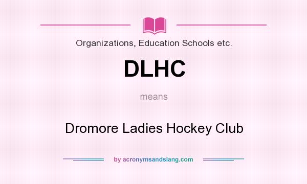What does DLHC mean? It stands for Dromore Ladies Hockey Club
