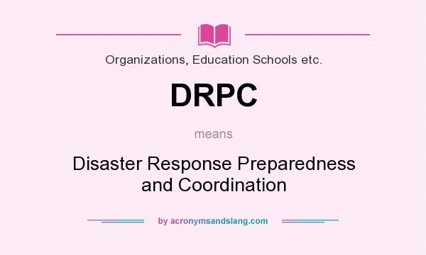What does DRPC mean? It stands for Disaster Response Preparedness and Coordination