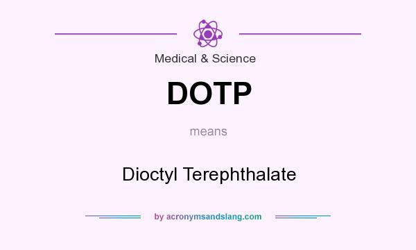 What does DOTP mean? It stands for Dioctyl Terephthalate