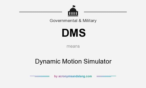 What does DMS mean? It stands for Dynamic Motion Simulator