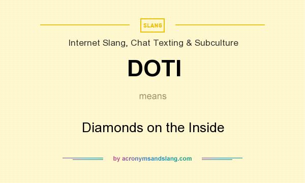 What does DOTI mean? It stands for Diamonds on the Inside