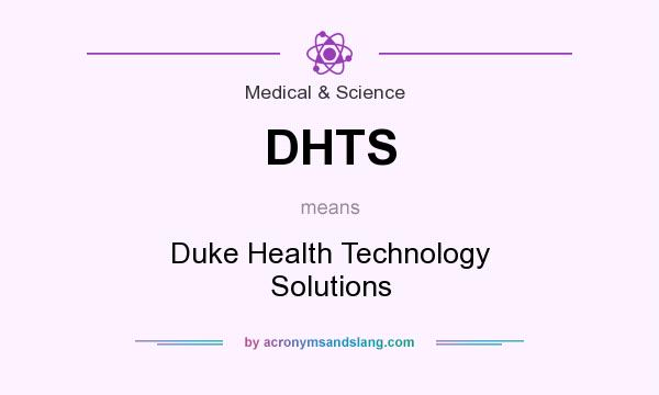 What does DHTS mean? It stands for Duke Health Technology Solutions