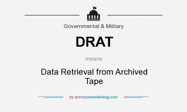 What does DRAT mean? It stands for Data Retrieval from Archived Tape