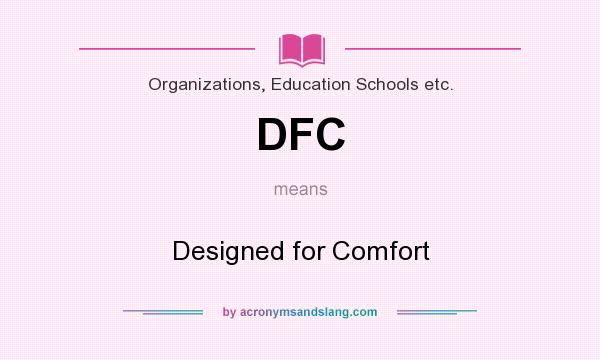 What does DFC mean? It stands for Designed for Comfort