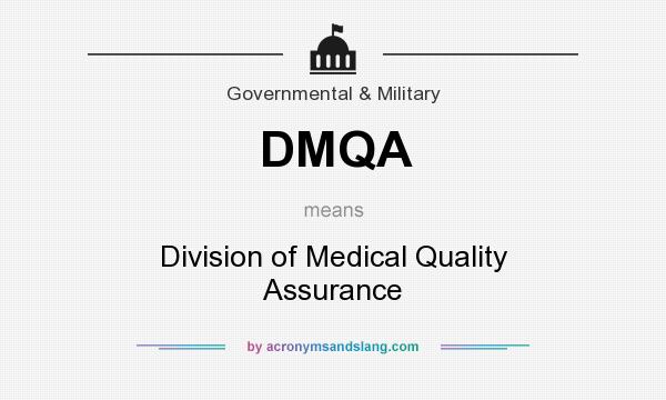 What does DMQA mean? It stands for Division of Medical Quality Assurance