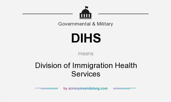 What does DIHS mean? It stands for Division of Immigration Health Services