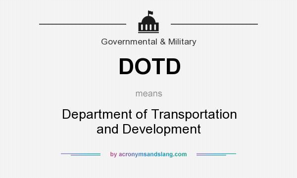 What does DOTD mean? It stands for Department of Transportation and Development