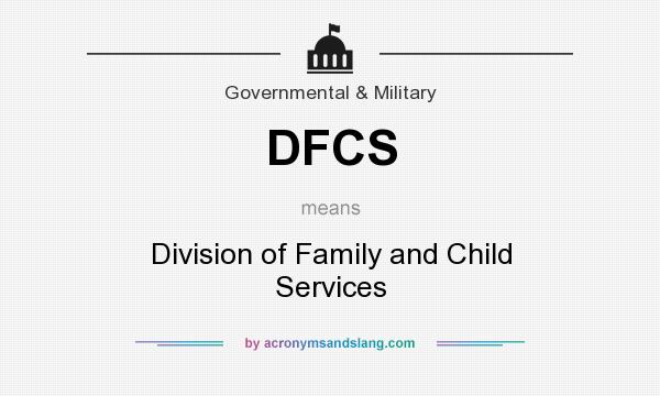 What does DFCS mean? It stands for Division of Family and Child Services
