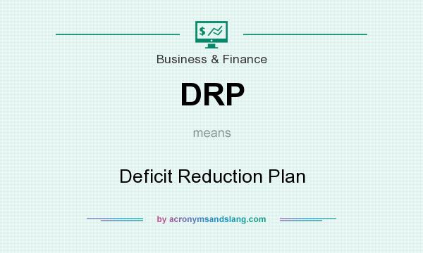 What does DRP mean? It stands for Deficit Reduction Plan