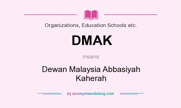 What does DMAK mean? It stands for Dewan Malaysia Abbasiyah Kaherah