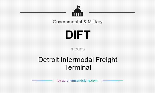 What does DIFT mean? It stands for Detroit Intermodal Freight Terminal