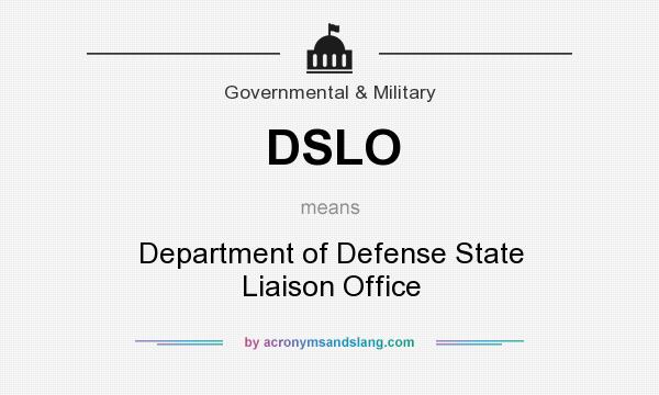 What does DSLO mean? It stands for Department of Defense State Liaison Office
