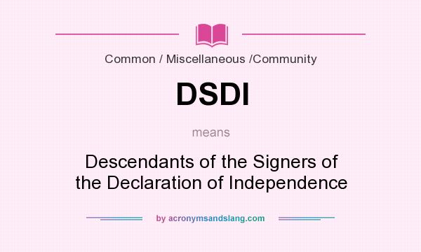 What does DSDI mean? It stands for Descendants of the Signers of the Declaration of Independence