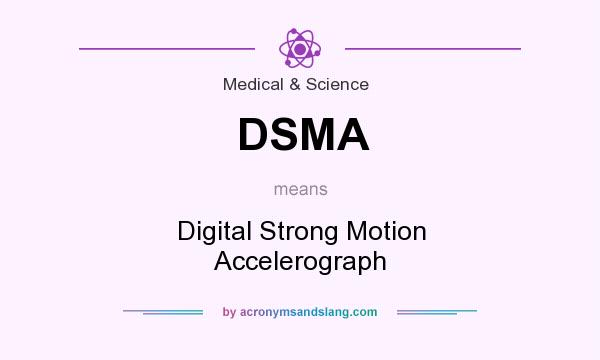 What does DSMA mean? It stands for Digital Strong Motion Accelerograph