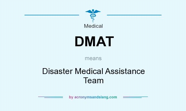 What does DMAT mean? It stands for Disaster Medical Assistance Team