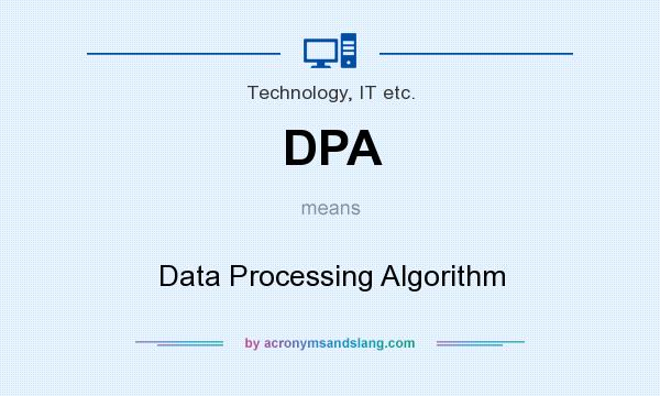 What does DPA mean? It stands for Data Processing Algorithm