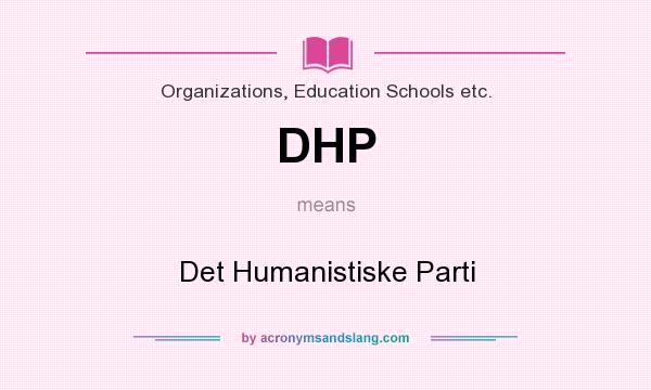 What does DHP mean? It stands for Det Humanistiske Parti