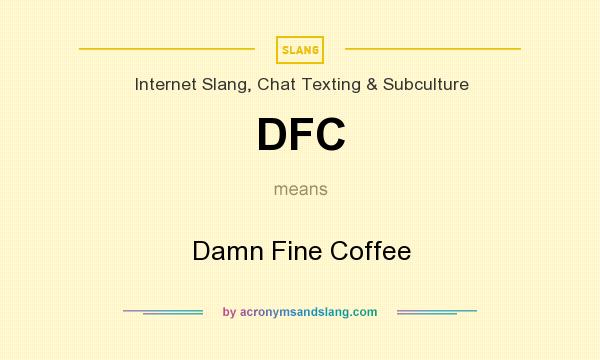 What does DFC mean? It stands for Damn Fine Coffee