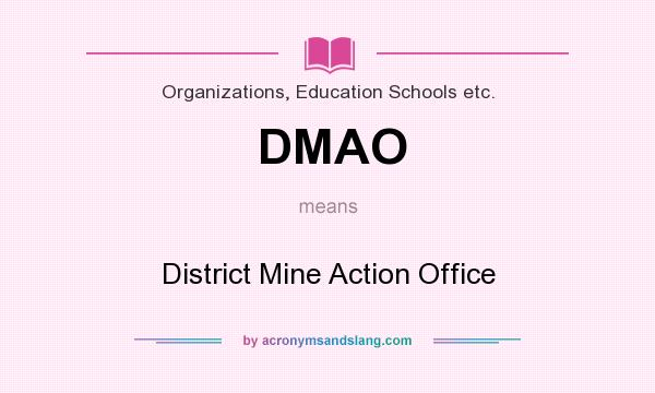 What does DMAO mean? It stands for District Mine Action Office