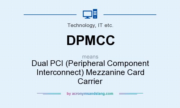 What does DPMCC mean? It stands for Dual PCI (Peripheral Component Interconnect) Mezzanine Card Carrier