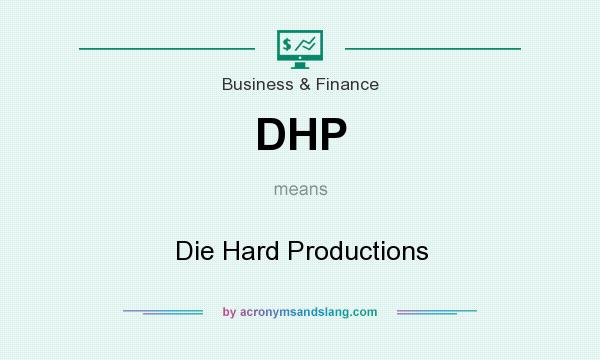 What does DHP mean? It stands for Die Hard Productions