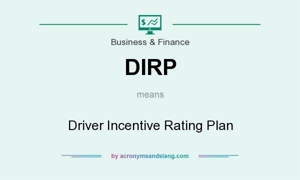 What does DIRP mean? It stands for Driver Incentive Rating Plan