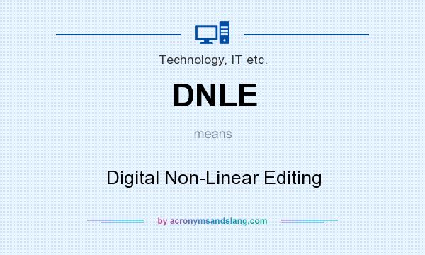What does DNLE mean? It stands for Digital Non-Linear Editing