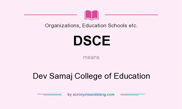 What does DSCE mean? It stands for Dev Samaj College of Education
