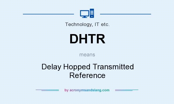 What does DHTR mean? It stands for Delay Hopped Transmitted Reference